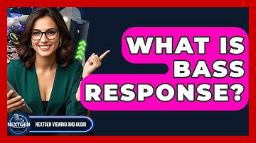 What Is Bass Response? - NextGen Viewing and Audio