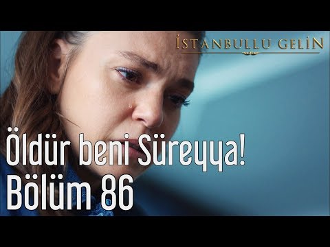 İstanbullu Gelin 86. Bölüm - Öldür Beni Süreyya!