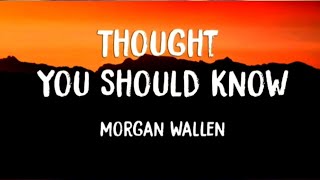 Thought You Should Know - Morgan Wallen Lyrics