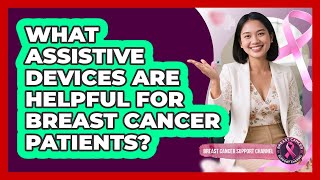 What Assistive Devices Are Helpful For Breast Cancer Patients? - Breast Cancer Support Channel