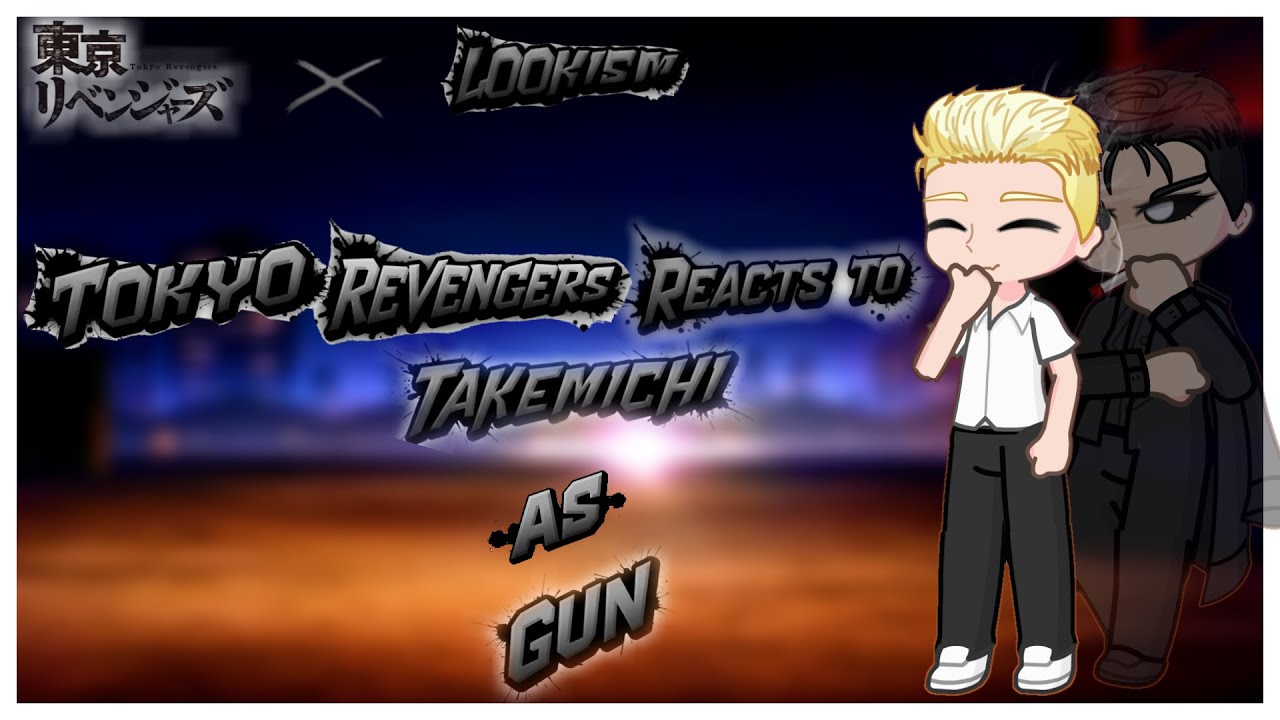 TOKYO REVENGERS REACTS TO TAKEMICHI AS GUN PARK ||A.U|| ||LKG POOKIE||