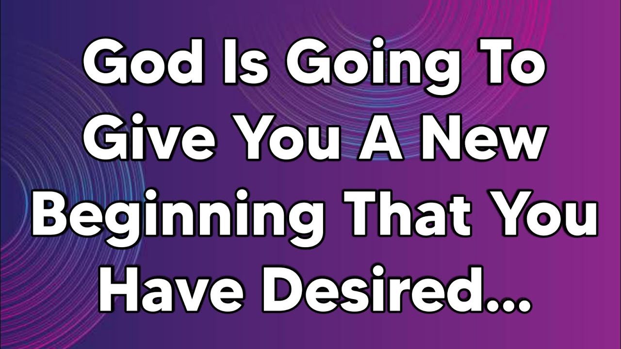 God Is Going To Give You A New Beginning That You Have Desired | God ...