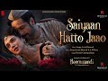 Saiyaan hatto jaao  song  sanjay leela bhansali  a m turaz  heeramandi  bhansali music