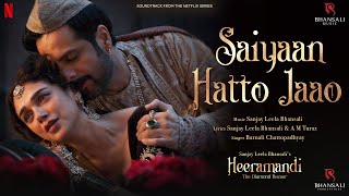 Saiyaan Hatto Jaao Video Song Sanjay Leela Bhansali A M Turaz Heeramandi Bhansali Music