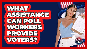 What Assistance Can Poll Workers Provide Voters? - First Time Voter Expert