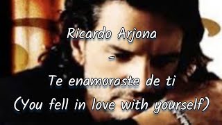 Ricardo Arjona - Te enamoraste de ti (Video version) English lyrics