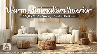 Warm Minimalism Interior Design: 5 Styling Tips for Creating a Comfortable Home