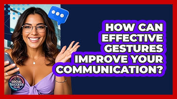 How Can Effective Gestures Improve Your Communication? - Social Success Club