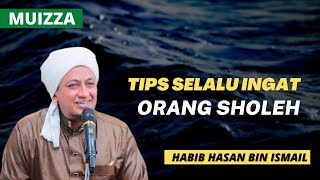 Cara Selalu Ingat Dengan Orang Sholeh - Habib Hasan Bin Ismail Al Muhdor