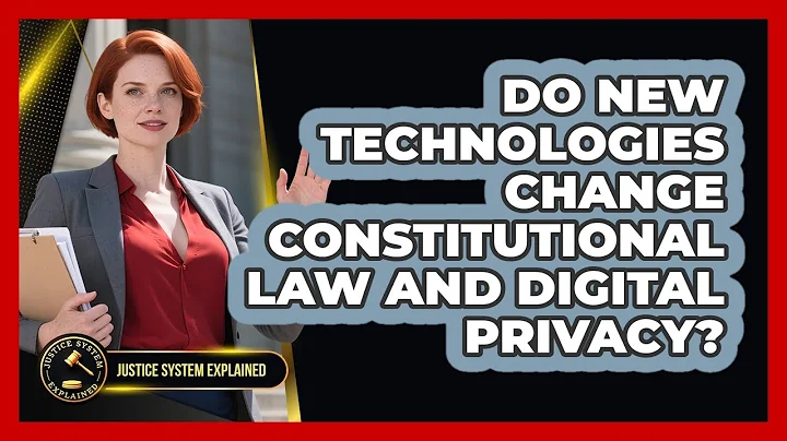Do New Technologies Change Constitutional Law And Digital Privacy? - Justice System Explained