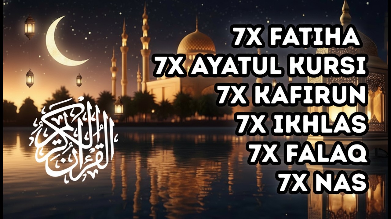 7X FATIHA 7X AYATUL KURSI 7X KAFIRUN 3X IKHLAS 7X FALAQ 7X NAS