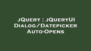 jQuery : jQueryUI Dialog/Datepicker Auto-Opens