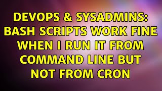 DevOps & SysAdmins: bash scripts work fine when I run it from command line but not from cron