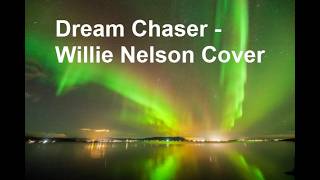 dream chaser - willie nelson cover