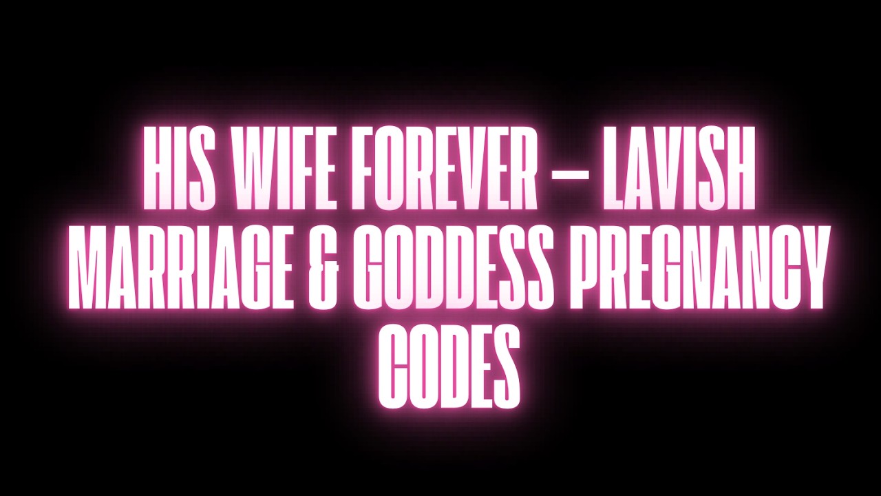 HIS WIFE FOREVER — LAVISH MARRIAGE & GODDESS PREGNANCY CODES (SUBLIMINAL)