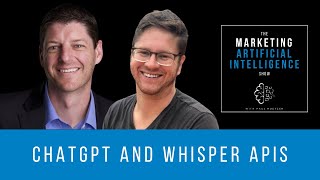 ChatGPT and Whisper APIs - The Marketing AI Show with Paul Roetzer and Mike Kaput