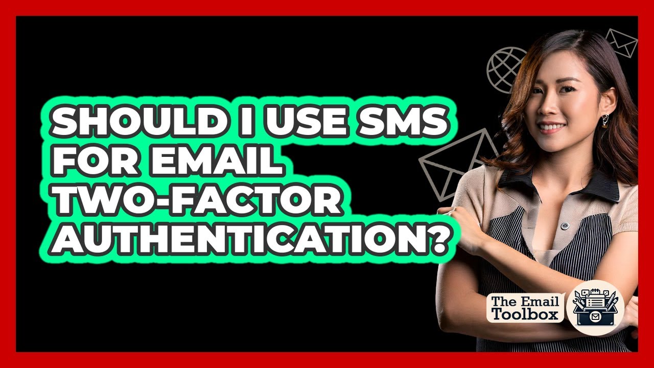Should I Use SMS For Email Two-factor Authentication? - TheEmailToolbox.com