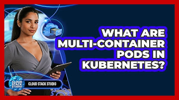 What Are Multi-container Pods In Kubernetes? - Cloud Stack Studio