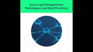Linux Log Management: Techniques and Best Practices #LinuxLogs #Linux
