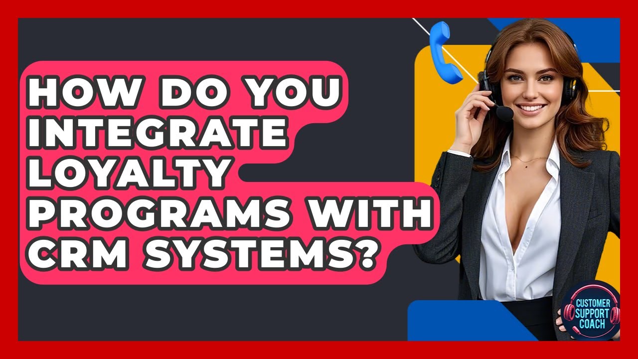 How Do You Integrate Loyalty Programs With CRM Systems? - Customer Support Coach