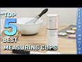 Top 5 Best Measuring Cups Review in 2023