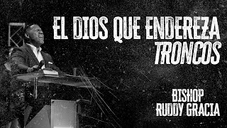 El Dios que Endereza Troncos | Bishop Ruddy Gracia