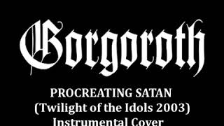 GORGOROTH  - Procreating Satan (Vocals Backing Track - Instrumental Cover)
