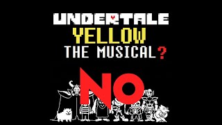 Undertale Yellow the Musical??? (No and here's why)