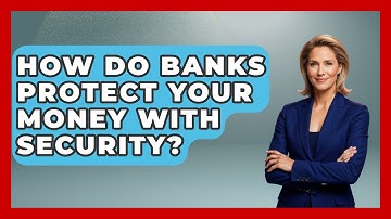 How Do Banks Protect Your Money With Security? - Real Life Curriculum
