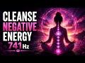 Cleanse Negative Energy ✨ Emotional Detox & Inner Peace | 741Hz