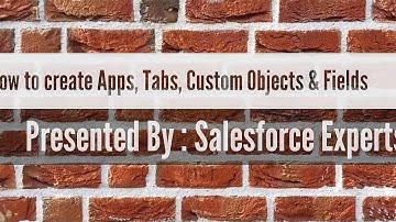 How to Create Custom Apps,Tabs,Objects & Fields in Salesforce