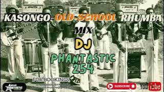 KASONGO OLD SCHOOL RHUMBA MIX BY DJ PHANTASTIC 254