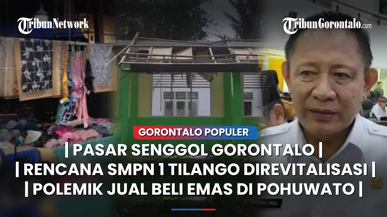 🔴GORONTALO POPULER ~ Pasar Senggol, Rencana SMPN 1 Tilango Direvitalisasi,  Polemik Jual Beli Emas