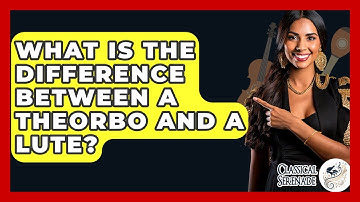 What Is The Difference Between A Theorbo And A Lute? - Classical Serenade