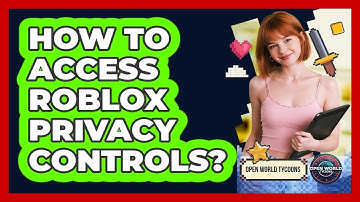 How To Access Roblox Privacy Controls?