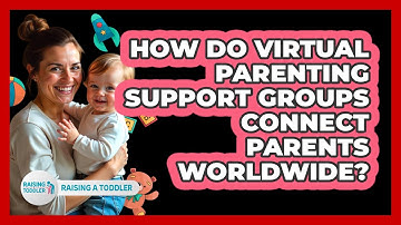 How Do Virtual Parenting Support Groups Connect Parents Worldwide? - Raising A Toddler