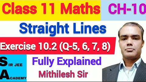 Class 11 maths chapter 10 ex 10.2 q5 q6 q7 q8|NCERT | Straight Lines| SIR JEE ACADEMY| Mithilesh Sir