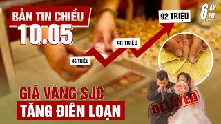 6PM | BẢN TIN CHIỀU 10.5 |GIÁ VÀNG TĂNG CHÓNG MẶT, UKRAINE BỊ PHƯƠNG TÂY ĐÒI NỢ, TRIỆU LỘ TƯ OLYMPIC