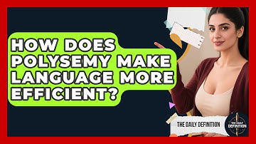 How Does Polysemy Make Language More Efficient? - The Daily Definition