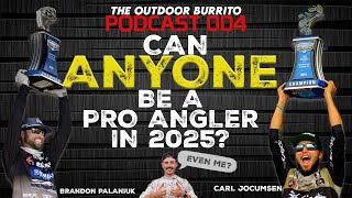 CAN ANYONE BE A PRO ANGLER IN 2025? | OUTDOOR BURRITO PODCAST