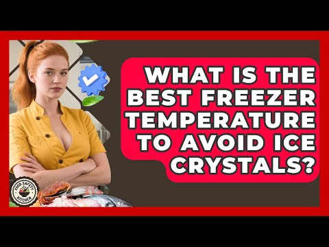What Is The Best Freezer Temperature To Avoid Ice Crystals Food Safety Kitchen