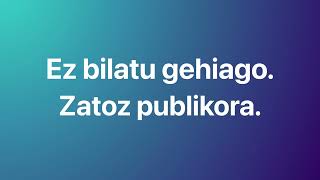 Ez bilatu gehiago. Zatoz publikora