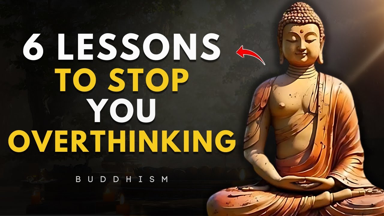 6 Buddhist Teachings to Stop Overthinking and Find Inner Peace | Buddhist Wisdom