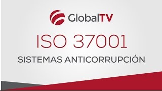 ISO 37001 Sistemas Anticorrupción #GlobalTV