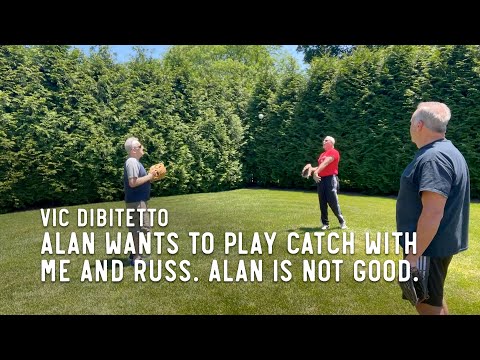 Alan wants to play catch with me and Russ. Alan is not good.