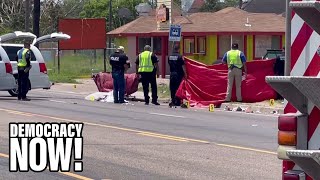 Amid Growing Anti-Immigrant Hate, 8 Killed as Driver Plows Into Group Near Migrant Shelter in Texas