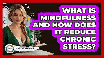 What Is Mindfulness And How Does It Reduce Chronic Stress? - Cognitive Therapy Hub