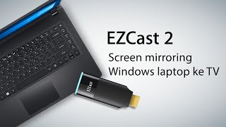 Cara wireless melakukan screen mirroring Windows laptop ke TV dengan EZCast 2
