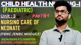 Unit - 3 Nursing Care of Neonate | Child Part#1 Health Nursing | FBNC & ENBC | BSc Nursing 5th Sem