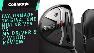 TaylorMade Original One Mini Driver vs M5 Driver & 3 Wood: REVIEW